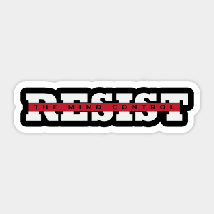 Resist The Mind Control Sticker